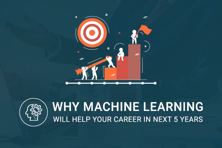 7 reasons why learning Machine Learning will help your career in next 5 years