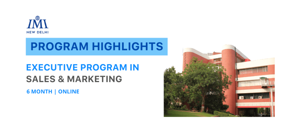 The Executive Program in Sales and Marketing in Collaboration with IMI Delhi Explained!