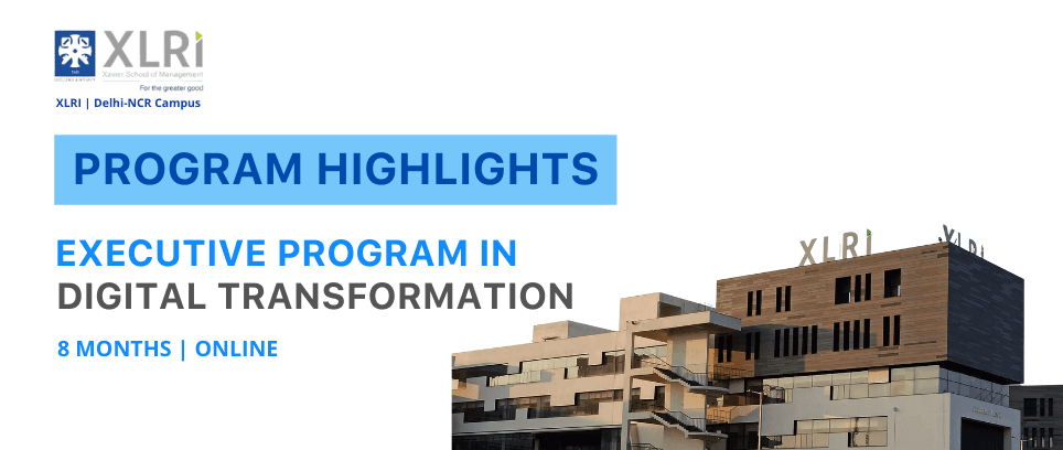 The Executive Program in Digital Transformation in Collaboration with XLRI Delhi NCR Explained!