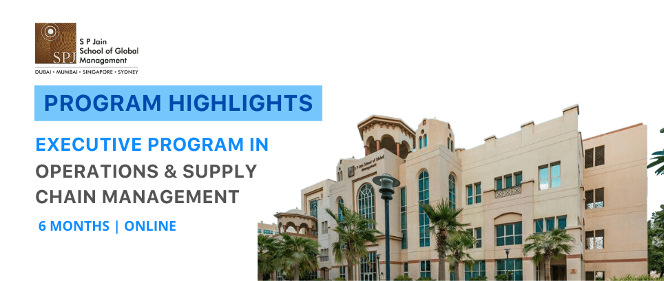 The Executive Program in Operations & Supply Chain Management in Partnership with SP Jain Explained!