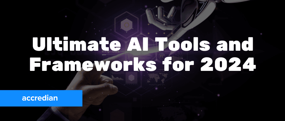 10 Ultimate AI Tools and Frameworks for 2024