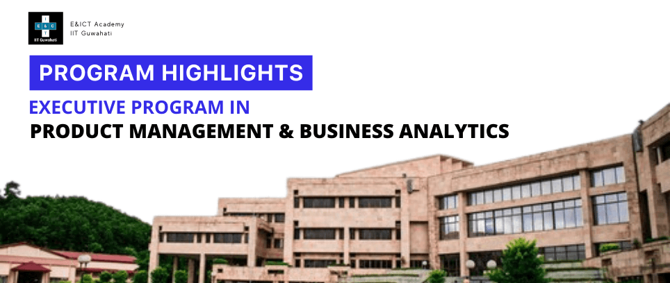 Why join Executive Program in Product Management & Business Analytics with E&ICT Academy, IIT Guwahati?