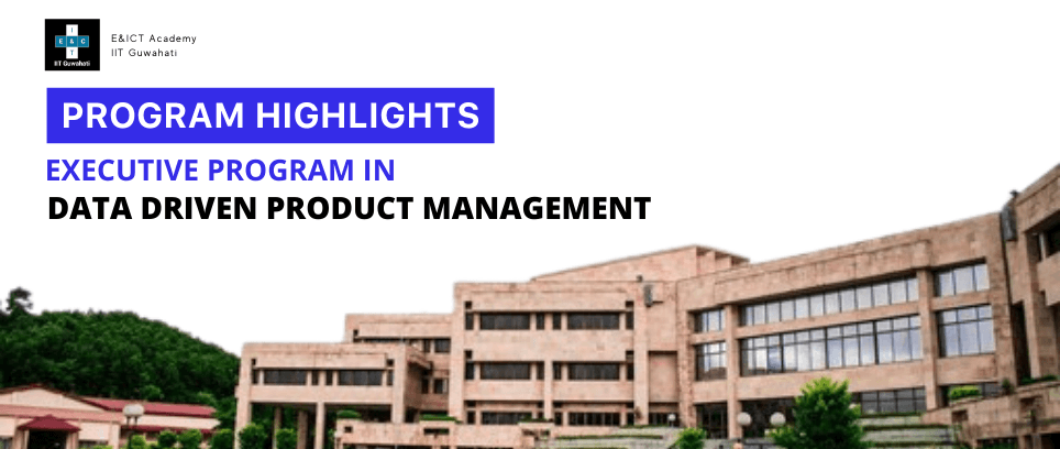Why enroll in Executive Program in Data Driven Product Management with E&ICT Academy, IIT Guwahati?