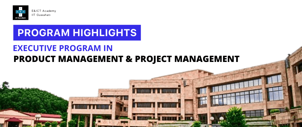 Why join Executive Program in Product Management & Project Management with E&ICT Academy, IIT Guwahati?