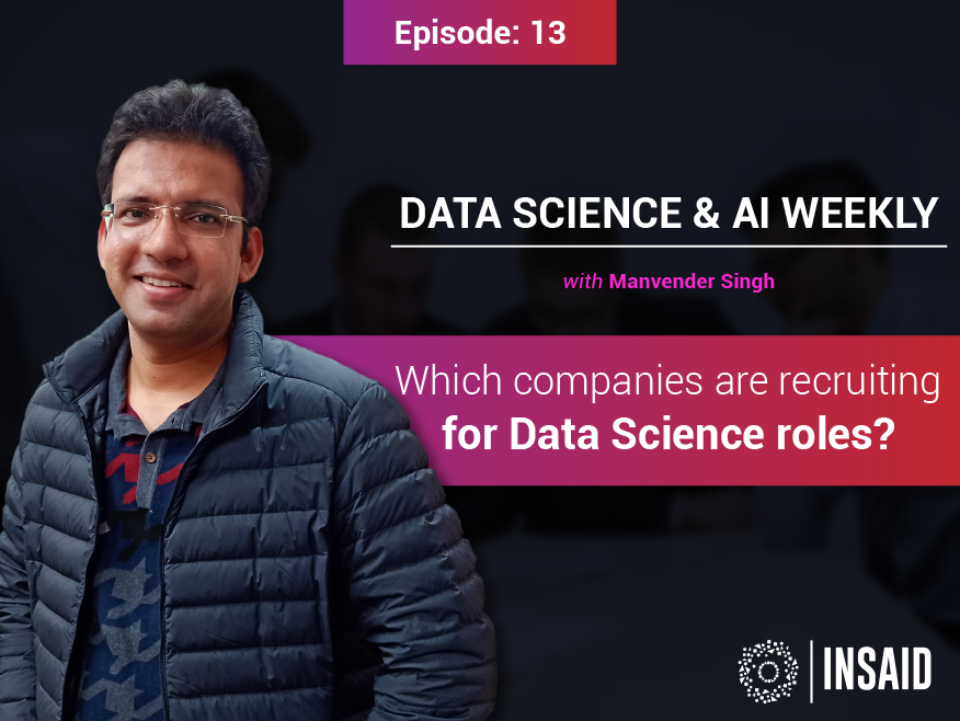 Tune in to Episode #12 of Data Science & AI Weekly! In this episode, Manav talks about the top companies that are hiring for different Data Science Roles.