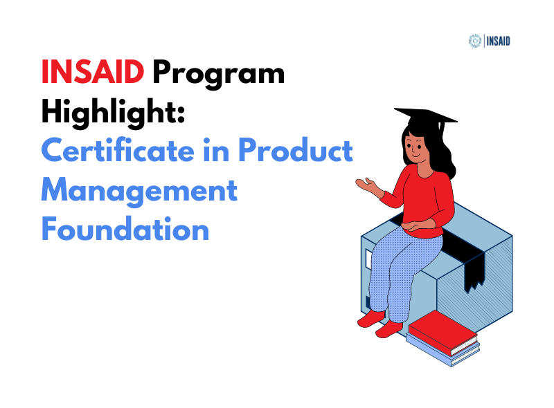 INSAID Program Highlight: Certificate in Product Management Foundation