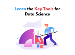 Learn the Key Tools for Data Science