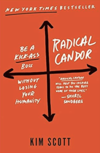 Radical Candor: Be a Kick-Ass Boss Without Losing Your Humanity by Kim Scott
